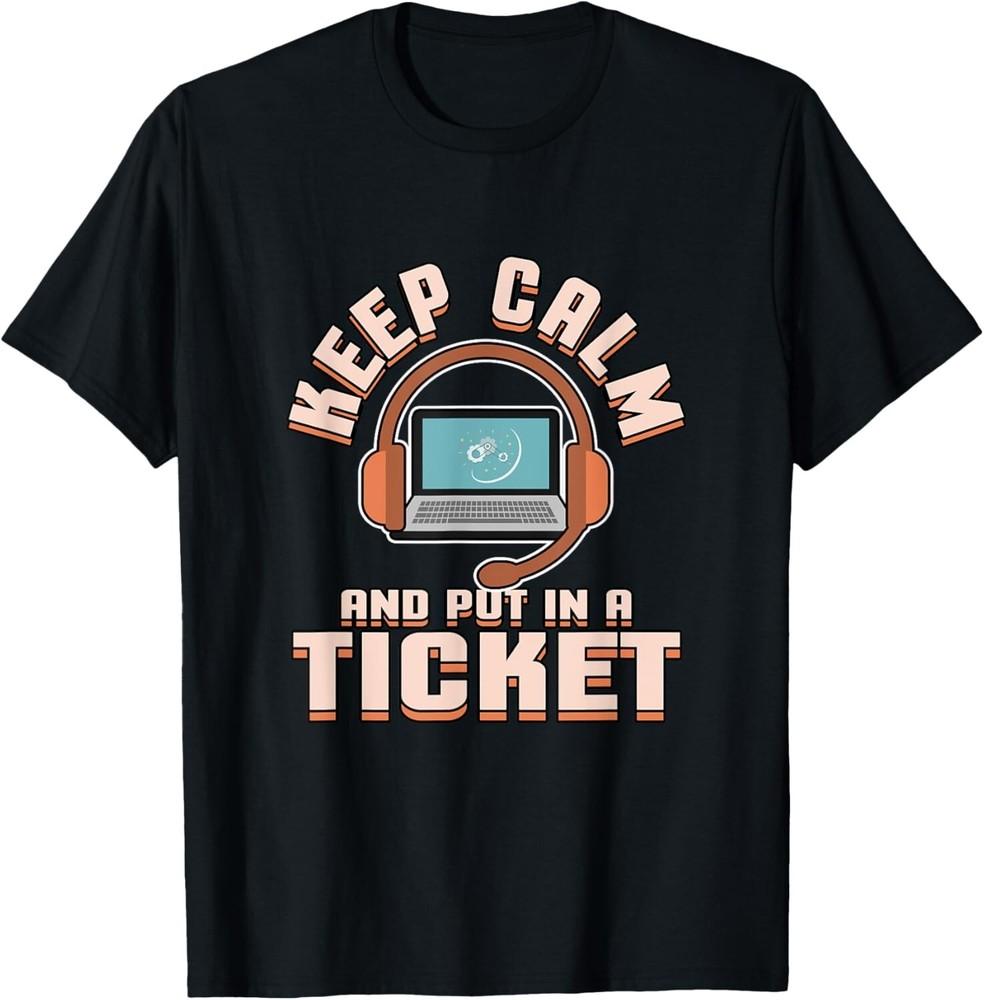 Tech Support Keep Calm and Put In a Ticket T-Shirt Help Desk Gift Unisex T-Shirt
