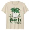 Plants Make Me Happy T-Shirt Houseplant Birthday Gift For Him And Her