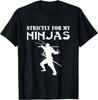 Strictly For My Ninjas Novelty Martial Arts Ninjutsu Gift T-Shirt
