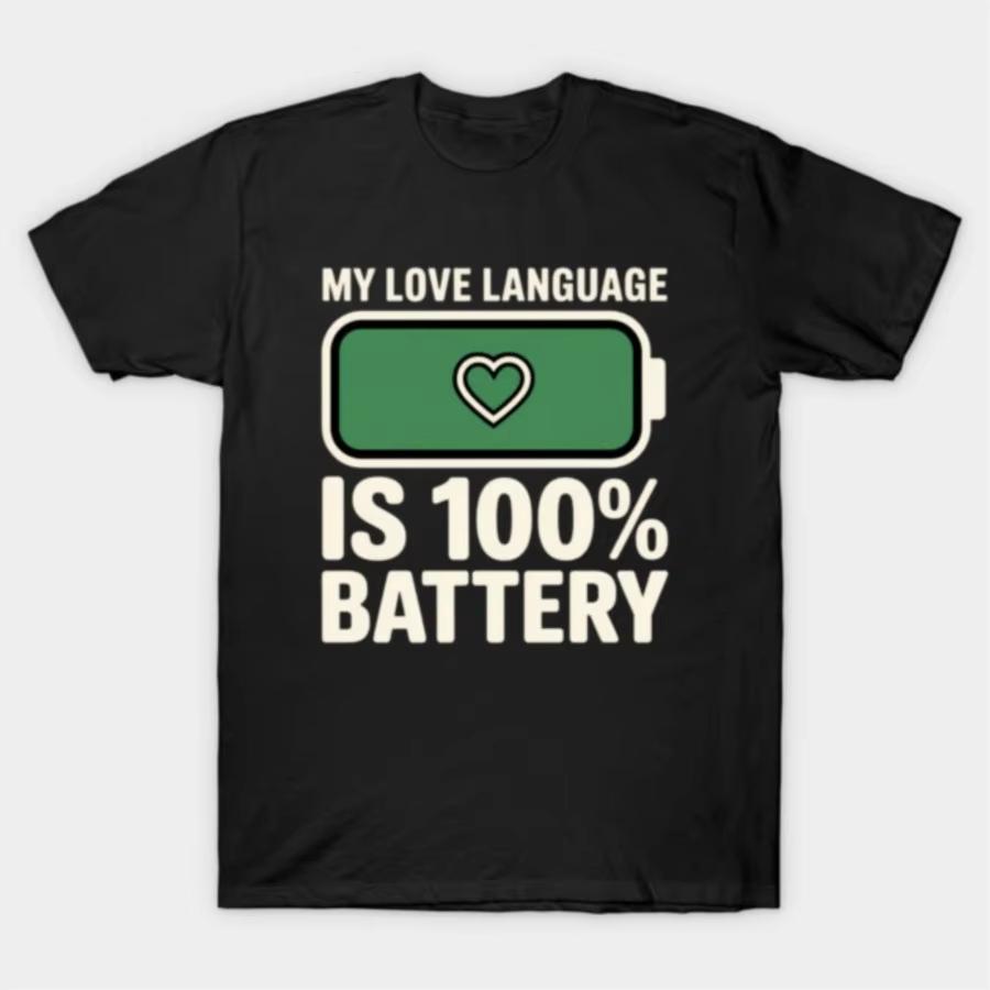 My Love Language Is 100 Batterypowered Graphic Tshirt High Quality Stylish Casual Breathable Mens Crew Neck Printed Tshirt S