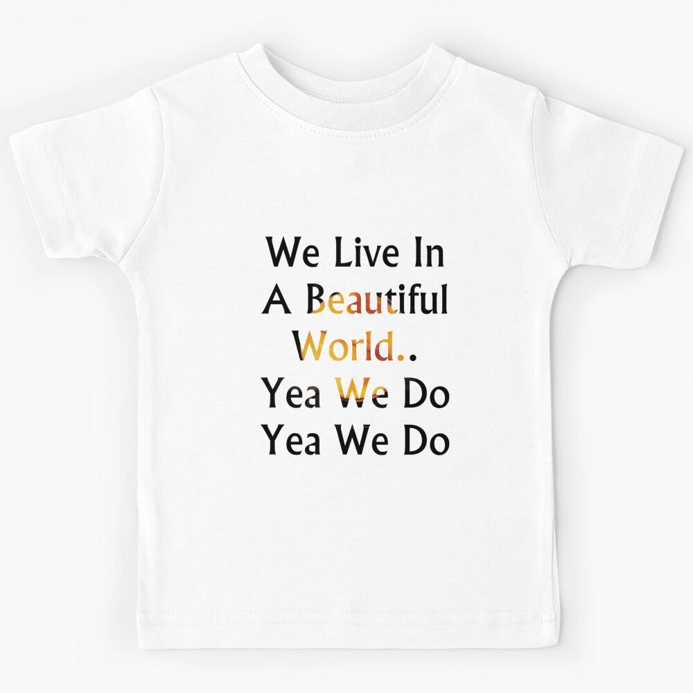 We live in a beautiful world Kids T-Shirt 160