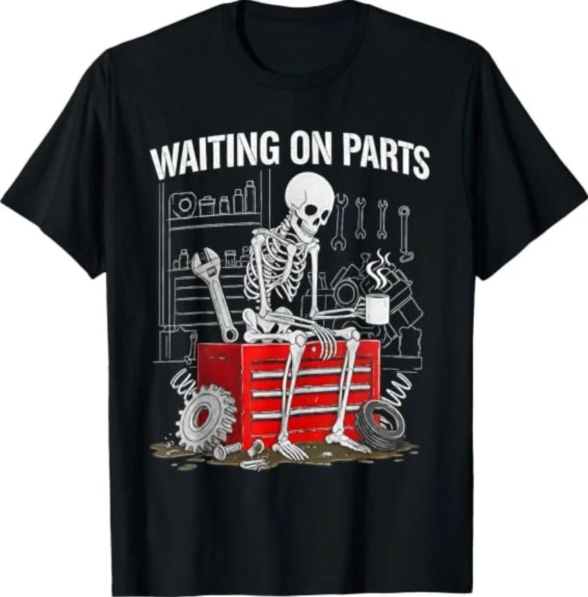 Funny Waiting On Parts Mechanic Skeleton Auto Repair Life T-Shirt Sizes S-5XL