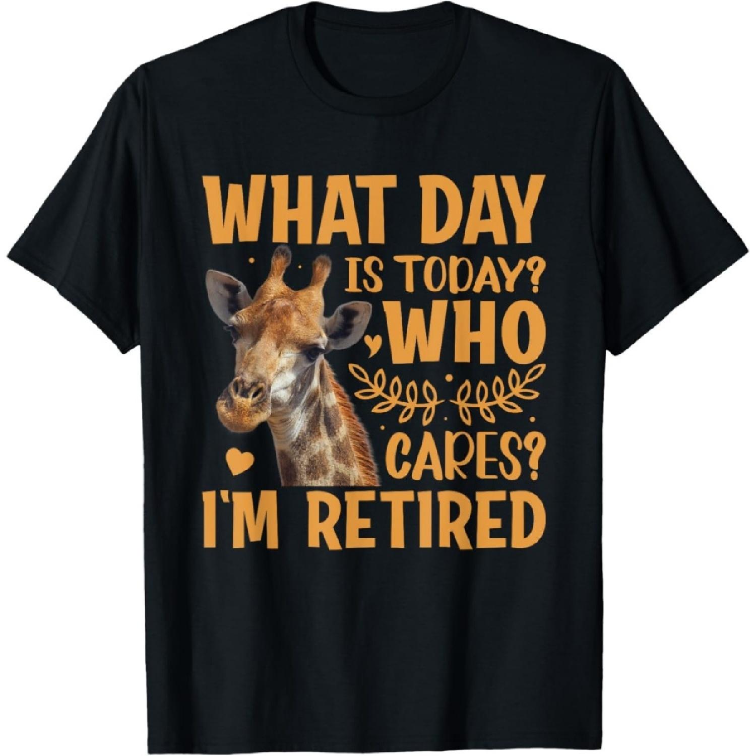 Giraffe - What Day Is Today Who Cares I m Retired Retirement T-Shirt S