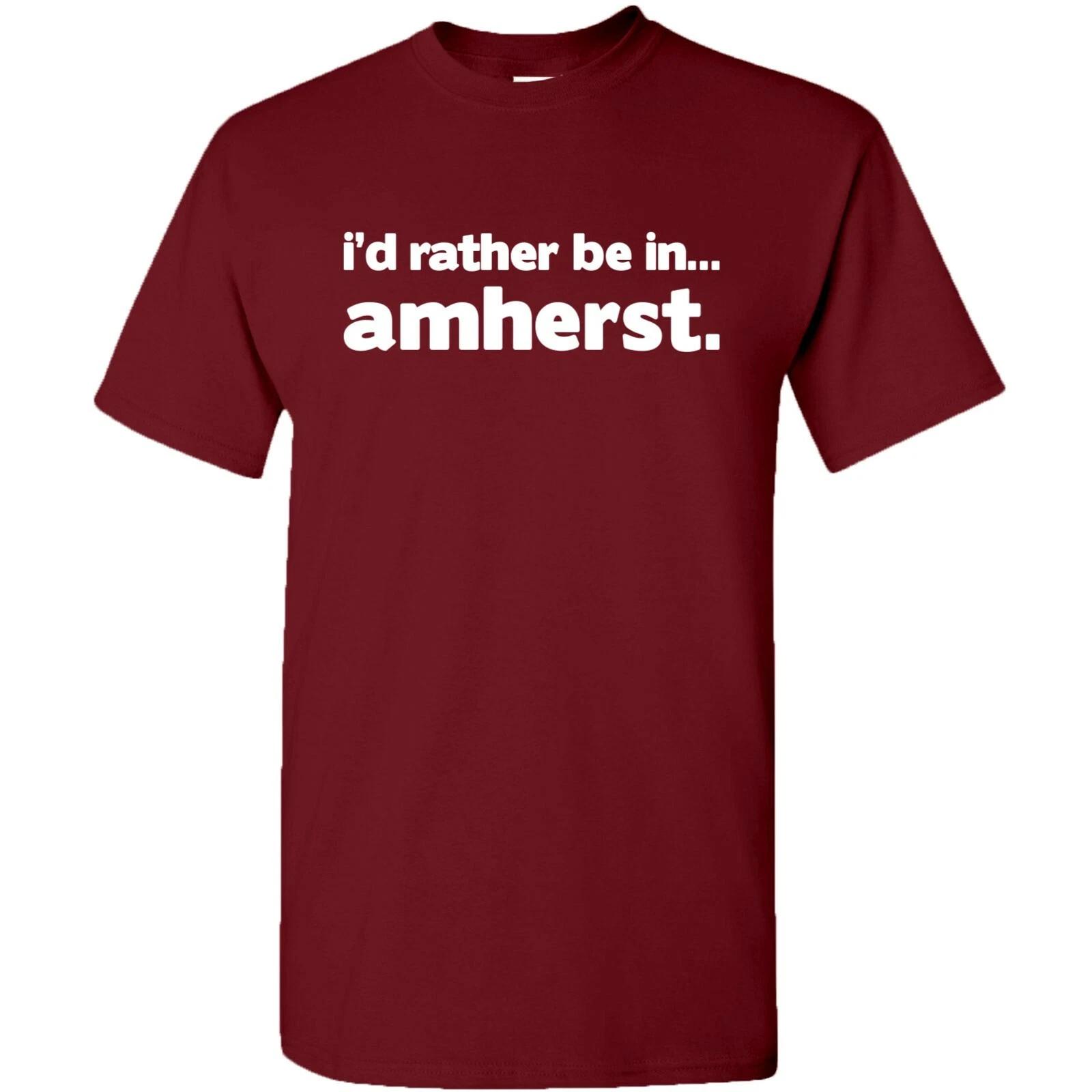 I d Rather Be In Amherst - Hometown Pride Sports T-Shirt - Garnet S