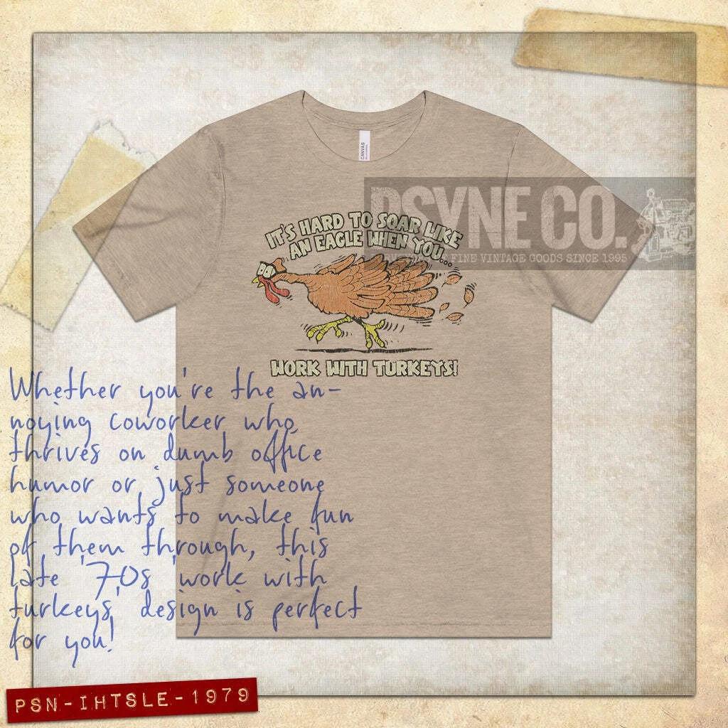 

It s Hard to Soar Like an Eagle When You Work With Turkeys 1979 Vintage Men s T- 3XL