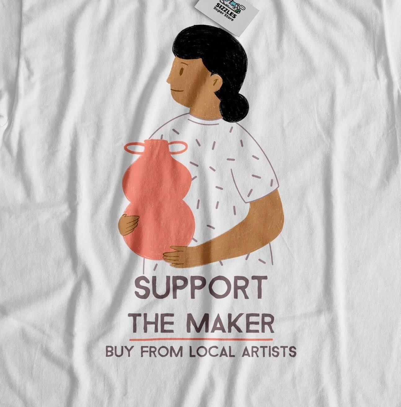 Support The Maker Buy From Local Artists! Supporting Small Business T-Shirt 2XL