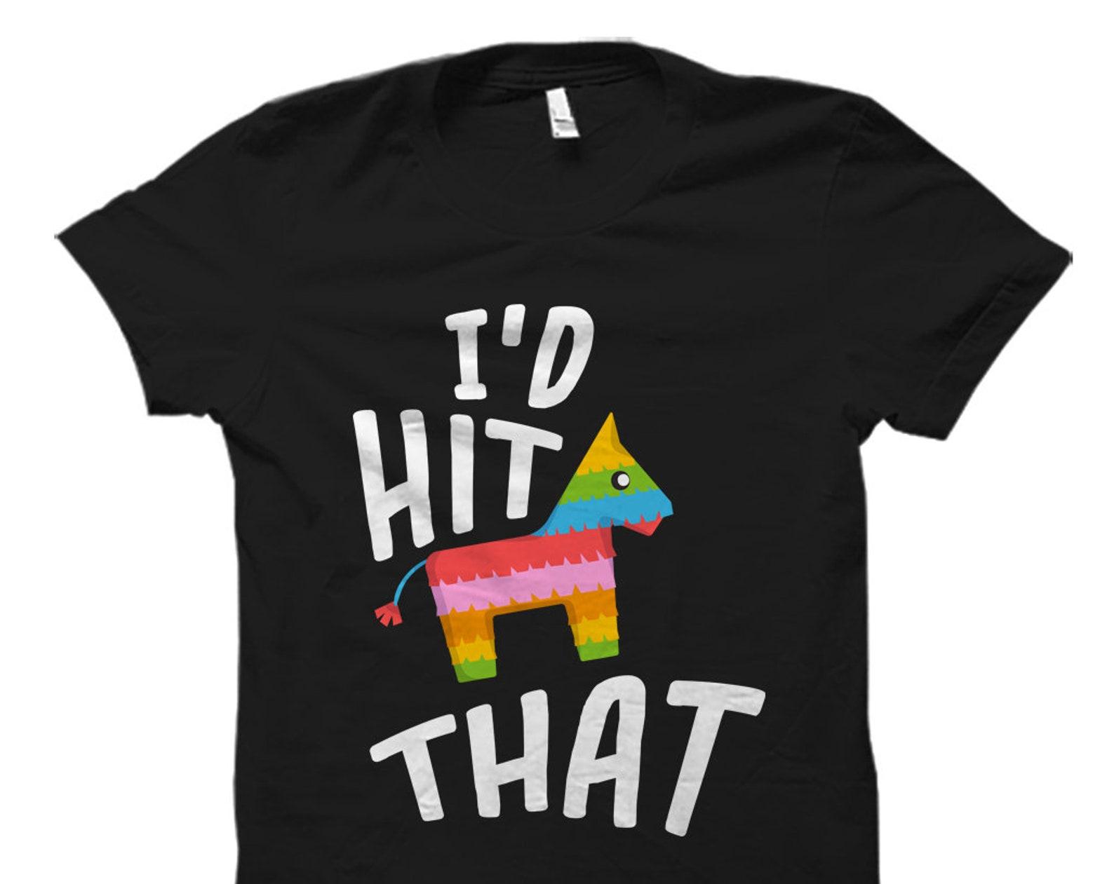 Funny Cinco De Mayo Shirt for Cinco De Mayo T-Shirt Pinata Shirt I d Hit That Shirt Mexican Holiday Shirt Cinco De Mayo Gif #OS833 XL