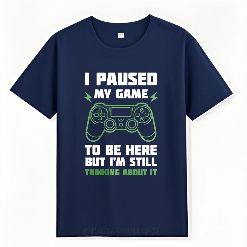 Graphic Summer For Men Tshirt I Paused My Game To Be Here But Im Still Thinking About It Short Sleeve Solid Color Crew Neck