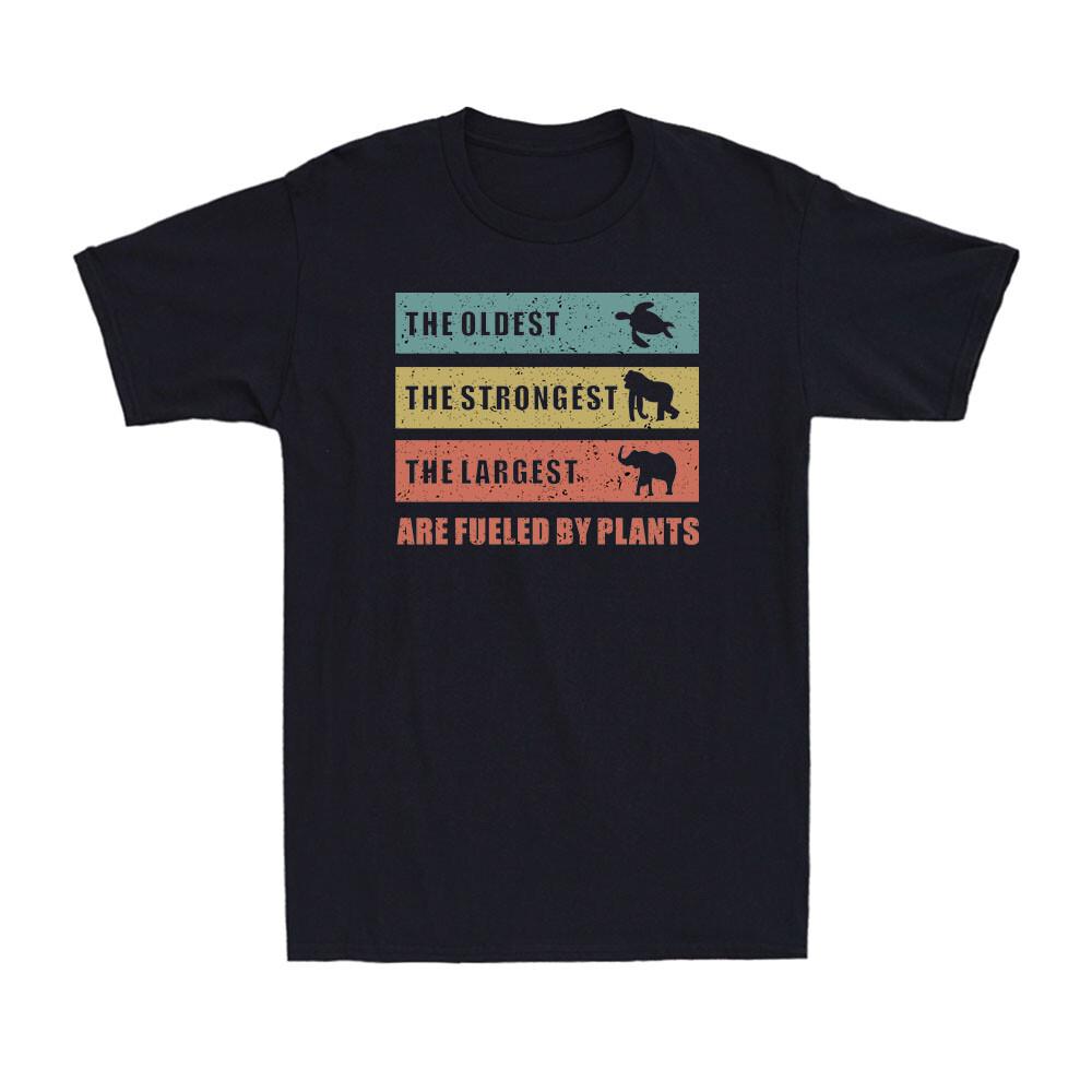 The Oldest The Largest The Strongest Fueled By Plants Funny Vegetarian T-shirt L
