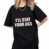 Funny Meme Tshirt I'll Beat Eat Your Ass Pun Joke Print T-shirt Male Short Sleeve Summer Men Women  Cotton Fan Gift T Shirt