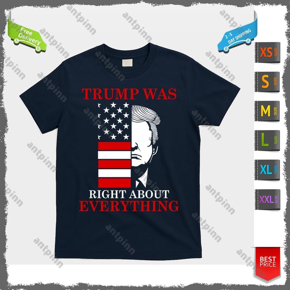 Trump Was Right About Everything USA Flag T-Shirt Unisex Unisex T-Shirt XXXL