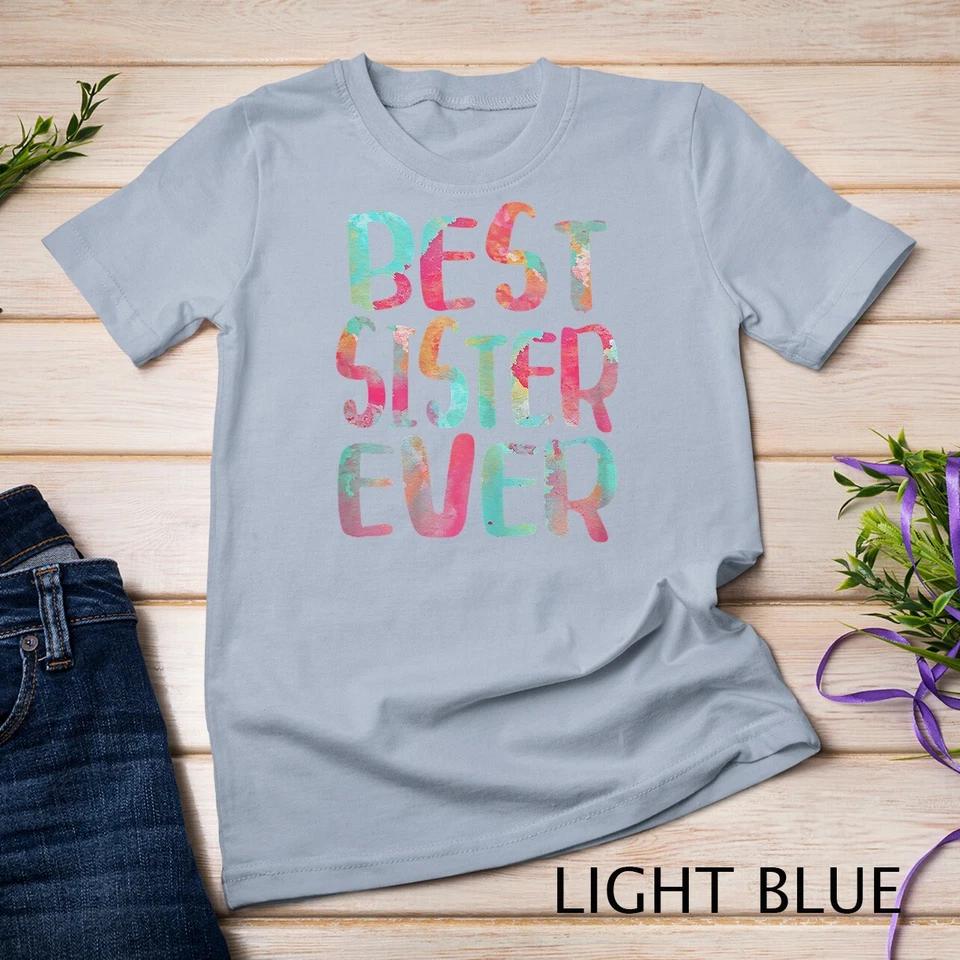 Best Sister Ever T-Shirt Mother s Day Gift Unisex T-shirt 6 S
