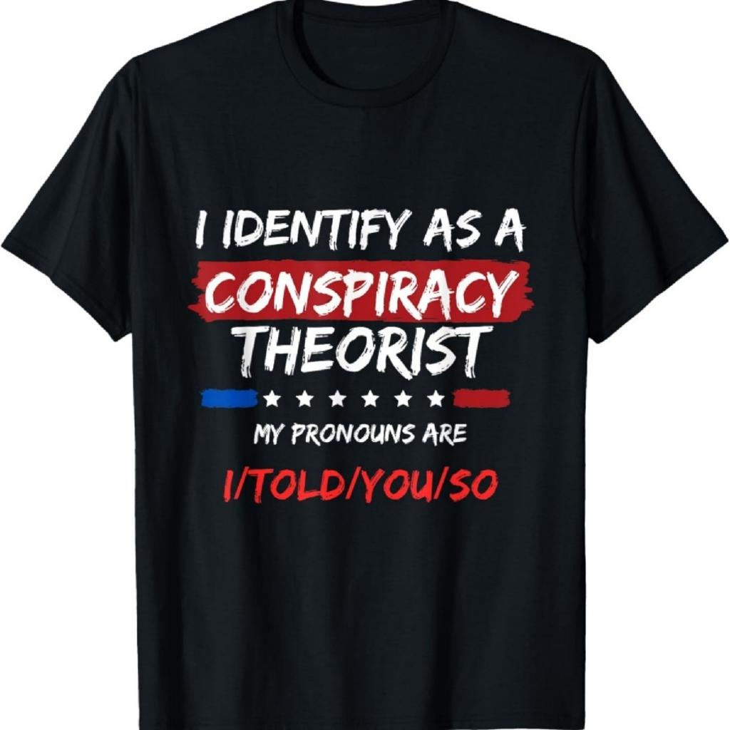 Eu Me Identifico Como Um Teórico da Conspiração Camiseta, Camiseta Política Engraçada