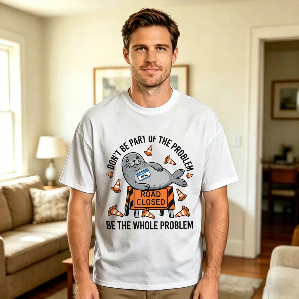 Neil The Seal Dont Be Part of The Problem Cute Animal Humor T Shirt Summer Pure Cotton TShirts For Unisex Design Tee Shirt