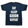 Funny Eat Sleep Goon Repeat Graphic T Shirts Men Women Pure Cotton Humor Streetwear Tee Shirt Short Sleeve Unisex Loose Clothing