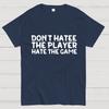Don't Hate the Player Hate the Game Cotton Summer Casual Cool Loose T-Shirt