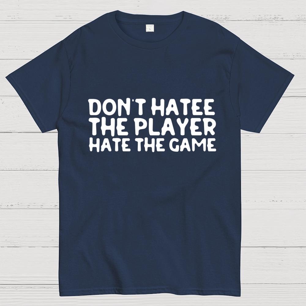 Don't Hate the Player Hate the Game Cotton Summer Casual Cool Loose T-Shirt