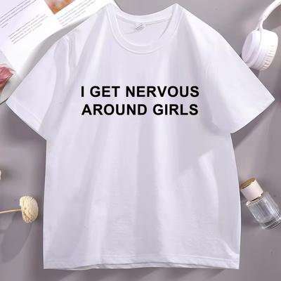 I Get Nervous Around Girls T Shirt Funny Y2K Clothes Trendy Graphic Tees Short Sleeved High Quality Pure Cotton Print Casual Top
