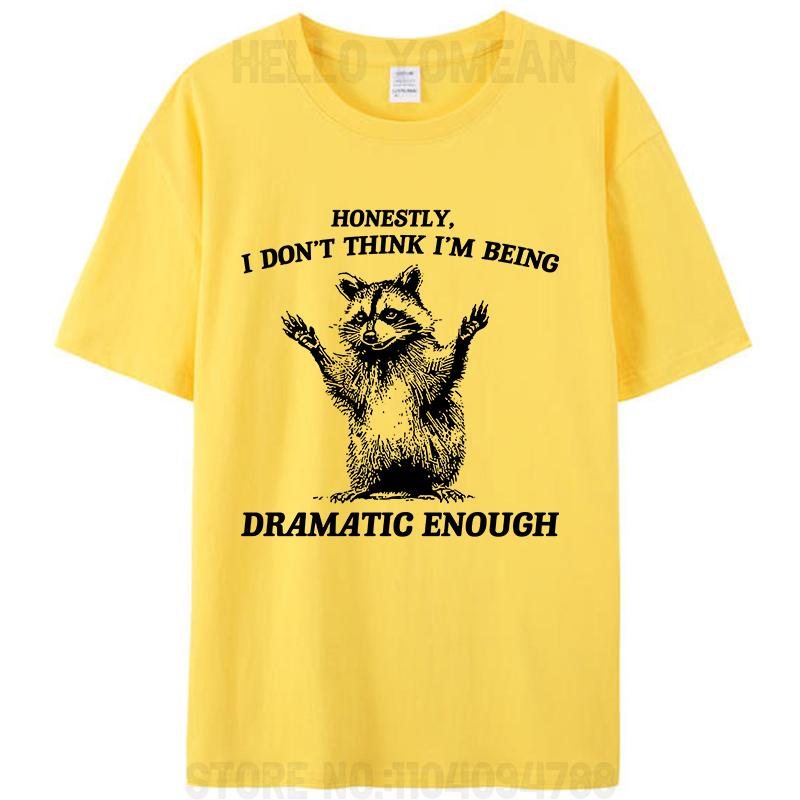 Honestly I Don't Think I'm Being Dramatic Enough Raccoon T-Shirt Meme Clothing Women Men's Cotton Graphic Tees Tops Novelty Gift