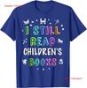 Ich lese IMMER noch Kinderbücher Vorschul-Leselehrer Team T-Shirt vintage Gewaschenes Dehnbares Oberteil Für Den Täglichen Gebrauch mode