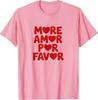 More Amor Por Favor - Spanish Language Romantic Lover T-Shirt