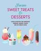 The Frozen Sweet Treats & Desserts : Over 70 Recipes for Popsicles, Sundaes, Shakes, Floats & Ice Cream Cakes Book