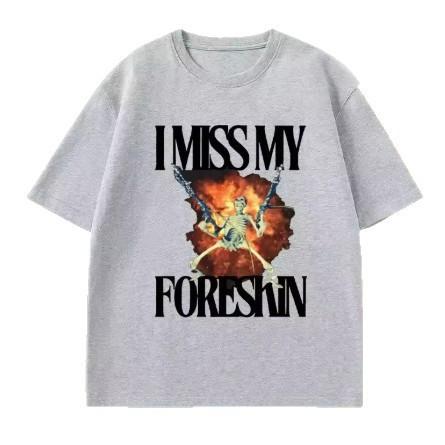 I Miss My Foreskin Tshirt Men Funny Weird Oddly Specific Gr S серый