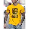 It Is What It Is Print T Shirt, Tees For Men, Casual Short Sleeve T-shirt For Summer, Durable Fabric, Easy Care, All-Year Wear