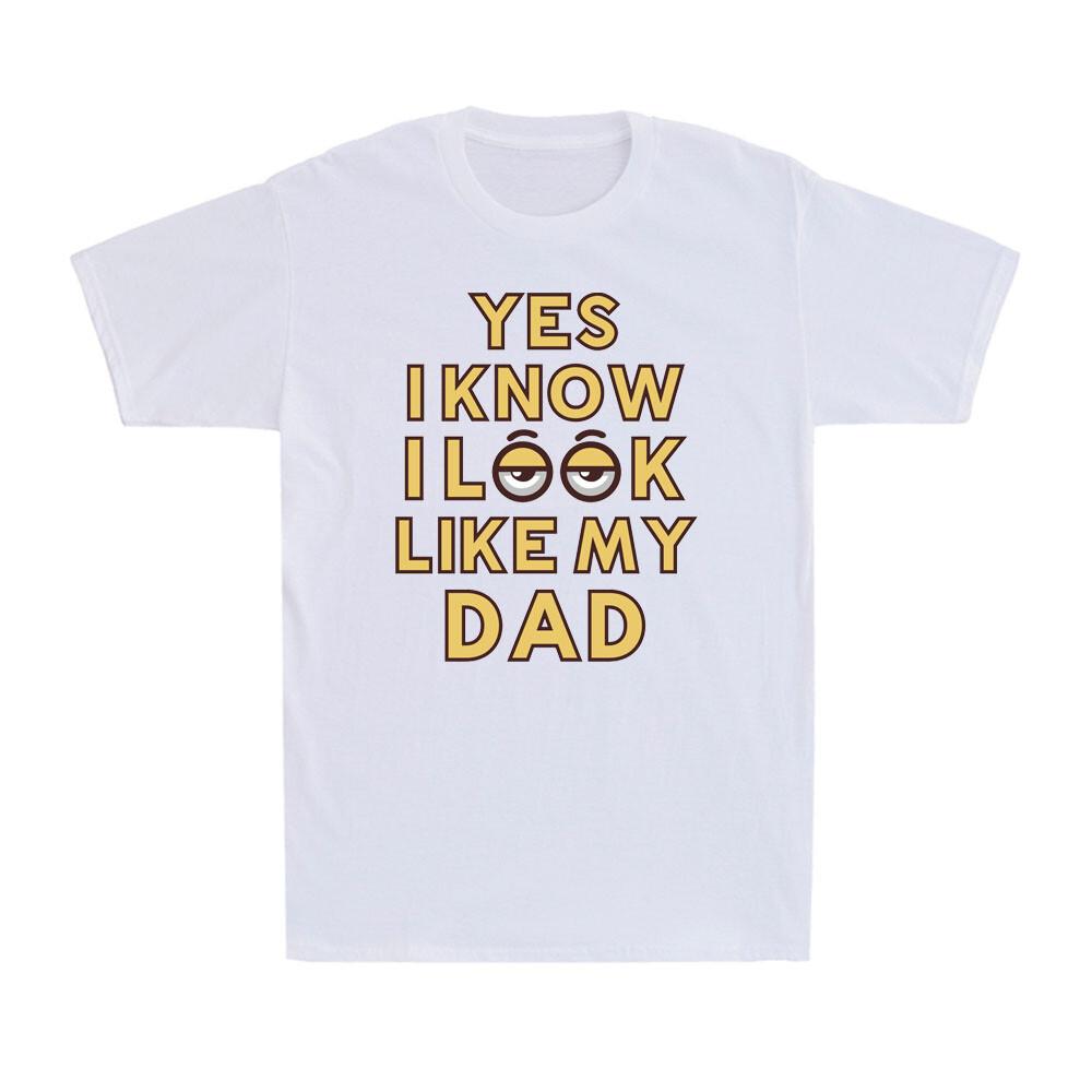 Yes, I Know I Look Like My Dad Funny Father s Day Gift Quote Men s T-Shirt XXL