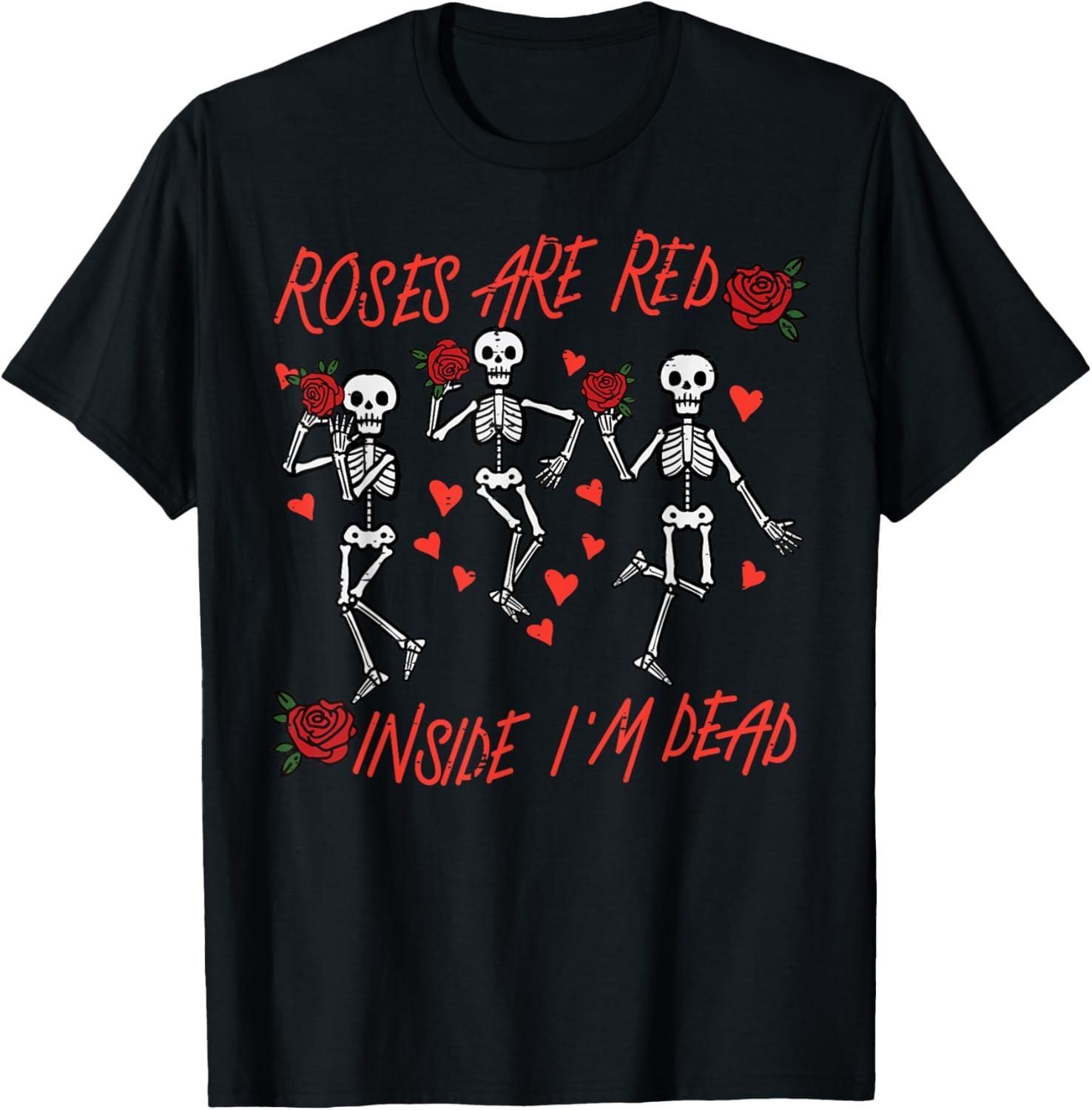 Valentines Day Roses Are Red Inside Dead Skeleton Women Men T-Shirt XXXXL