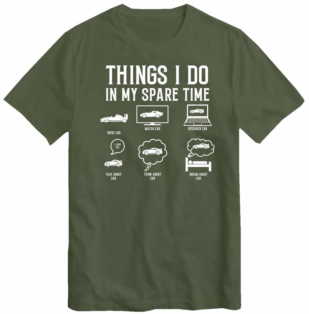 

Things I Do in My Spare Time Funny Shirt Car Racer T-Shirt Car Lover Birthday F 4XL