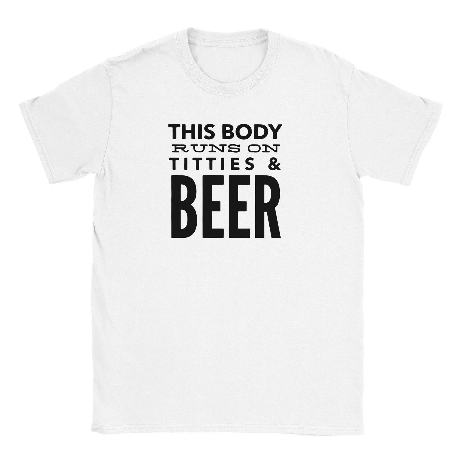 This Body Runs on Titties and Beer T-shirt XXXL