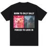 Born To Dilly Dally Forced To Lock In Funny Meme T-Shirts Humor Cat Graphic Fashion T Shirts Men Women Oversized Cotton T-shirt