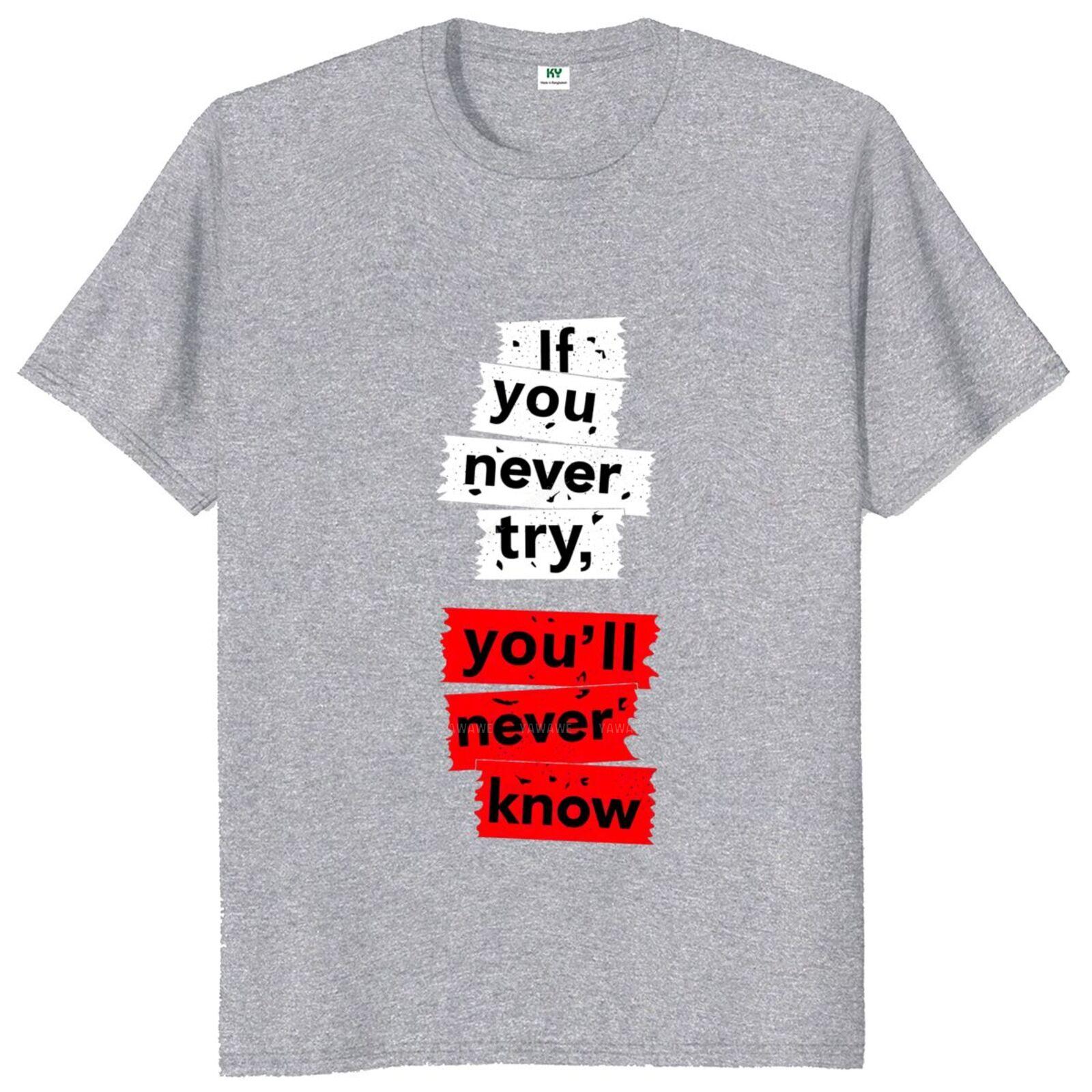 

New arrived Tshirts If You Never Try T Shirt Funny Slogan Humor Vintage Short Sleeve Cotton Unisex Round Neck Casual Teeshirt 4XL