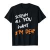 Scream All You Want I'm Deaf Funny Scary Spooky Halloween T-shirt For Men Women 100% Cotton T Shirts Short Sleeve Tops 1008-1