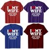 Valentines Day Gift I Love My Wife I Love My Hot Wife So Stay Away Birthday Premium Cotton Tops Shirt For Male Camisa TShirts