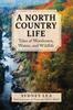 The A North Country Life : Tales of Woodsmen, Waters, and Wildlife Book