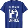 I'll Be In My Office - Funny Woodworking Gift T-Shirt Cotton Customized Tops & Tees Plain Male Top T-shirts Funny