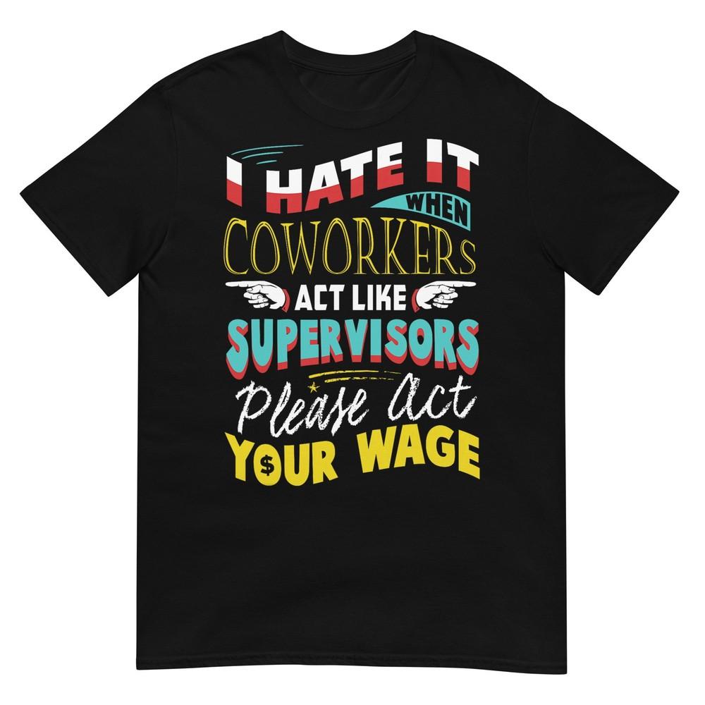 Act Your Wage - Fun Gift T-Shirt For Office Politics T-Shirt L