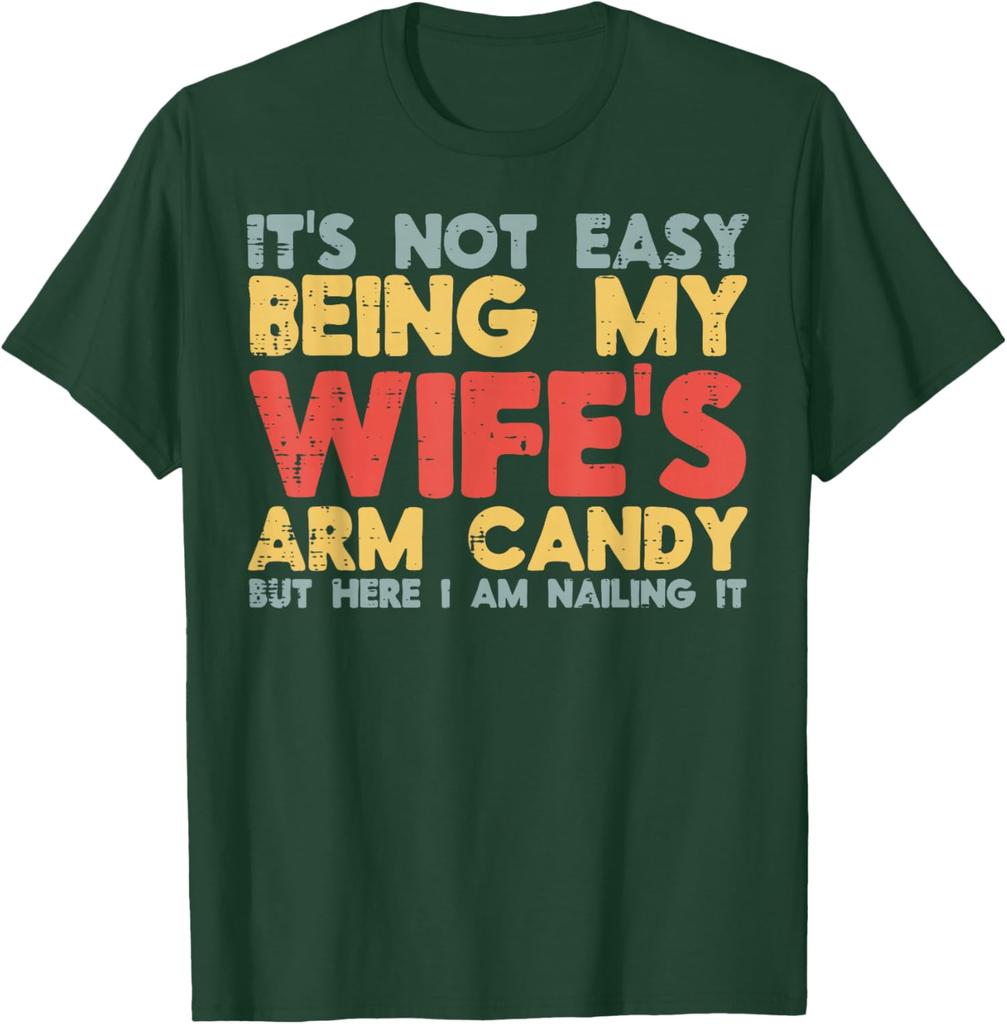Not Easy Being My Wifes Arm Candy Funny Husband Men Graphic Tee Casual Cotton TShirt