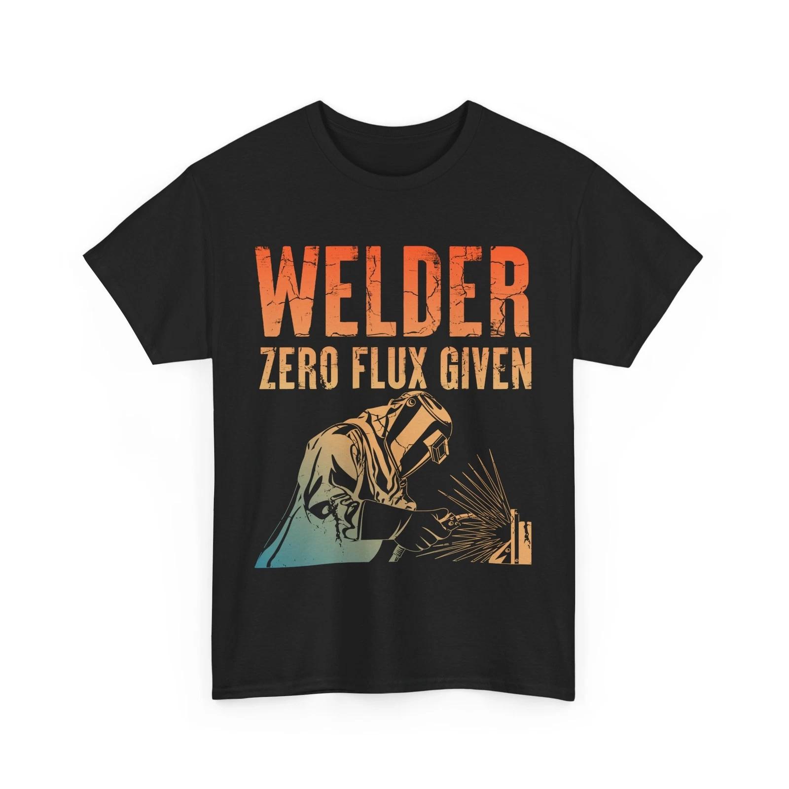 Welding Shirt, Welder Zero Flux Given Shirt, Welder Man Dad Shirt, Weld T-shirt 2XL