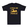 I Pee In Pools T Shirt Funny Sarcastic Summer Swimmer Novelty Men's T-Shirt