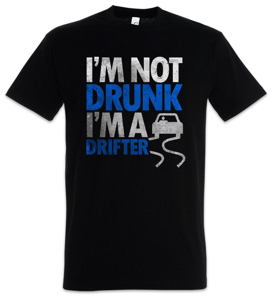 

I m Not Drunk I m A Drifter Men s T-Shirt Boose Hangover Barfly Party 4XL