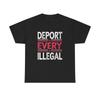 Deport Every Illegal Graphic T Shirt NEW Unisex Heavy Cotton Tee Unisex T-Shirt