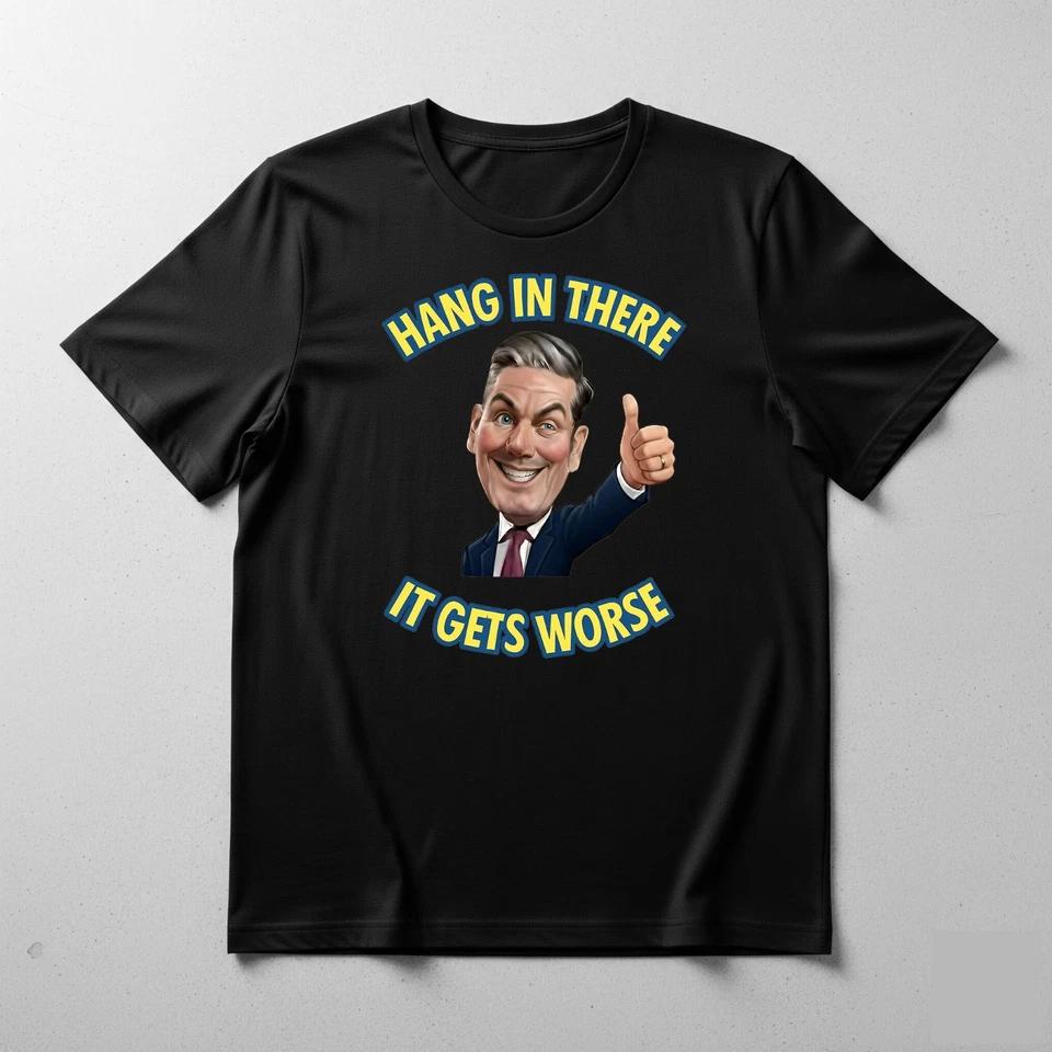 

Hang In There It Gets Worse Anti Starmer T-Shirt Funny Meme Quote Retro Tee 110