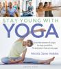 Livre Stay Young With Yoga : Use the Power of Yoga To Stay Youthful, Fit and Pain-free At Any Age