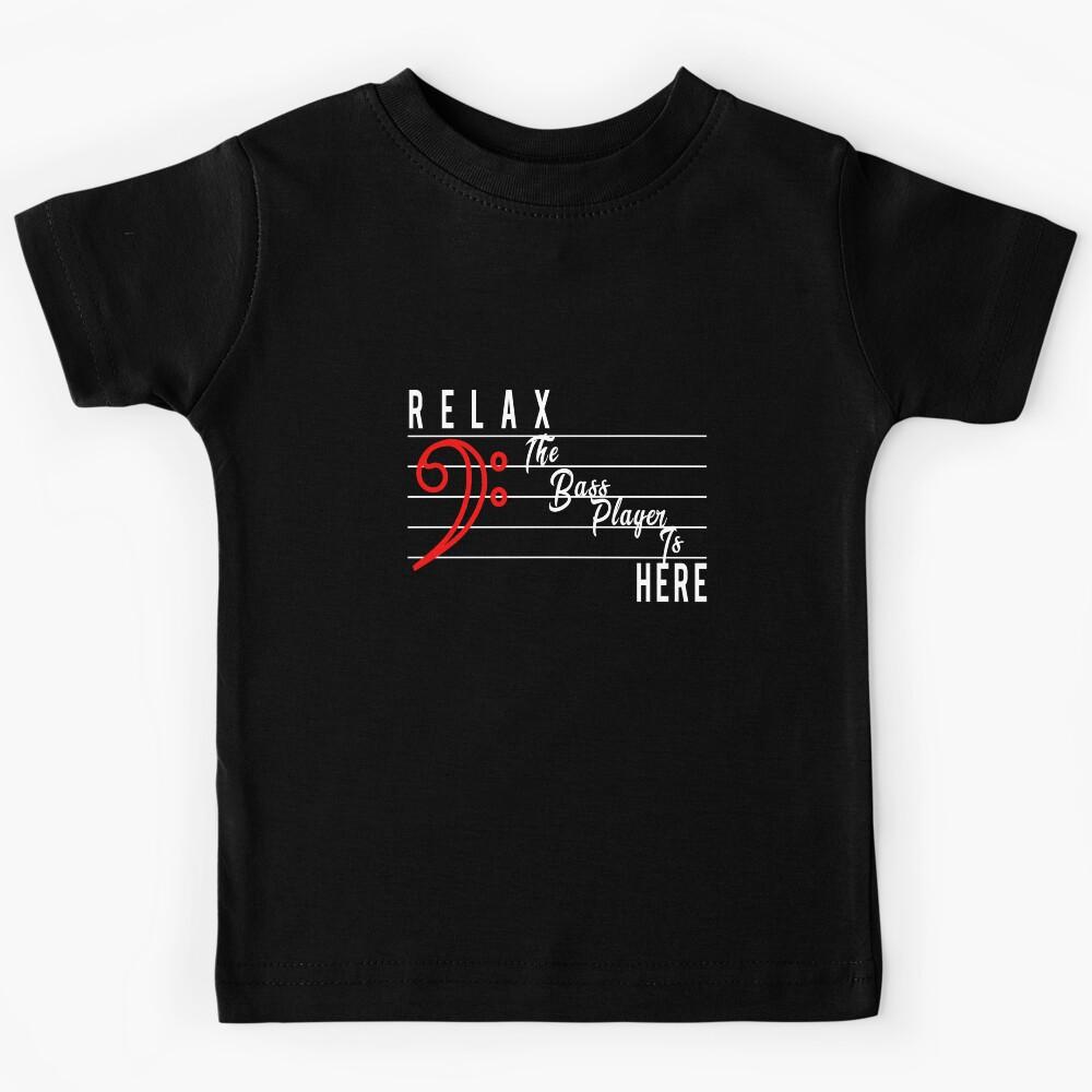 Relax the bass player is here Kids T-Shirt 130