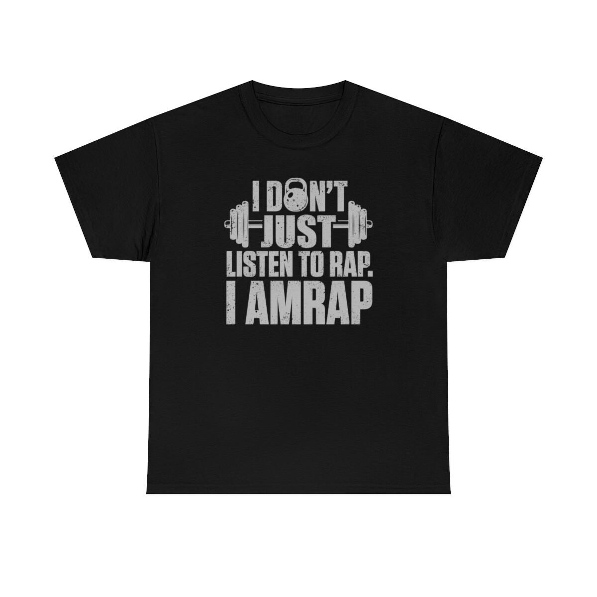 I Dont Just Listen To Rap I AMRAP T-Shirt S