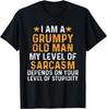 I Am A Grumpy Old Man My Level Of Sarcasm Depends On Your T-Shirt