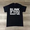Blink If You Want Me Shirt, Funny Graphic Tee, Bold Text Shirt, Unisex T-Shirt, Trendy Quote Tee, Viral TikTok Shirt, Cotton Tee, Gift Idea,
